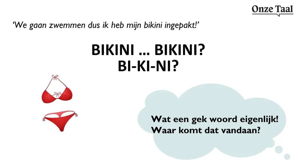 we gaan zwemmen dus ik heb mijn bikini ingepakt