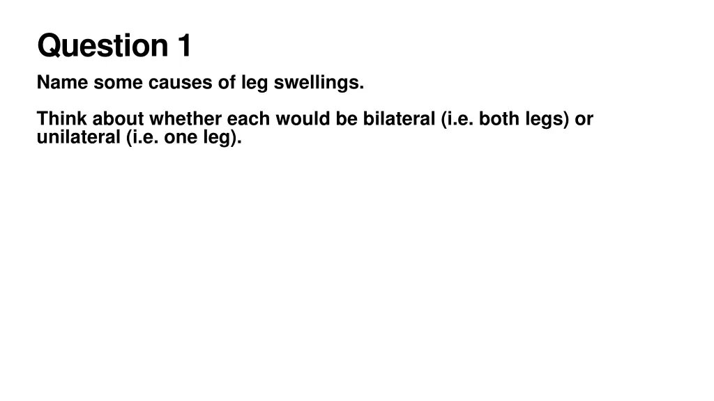 question 1 name some causes of leg swellings