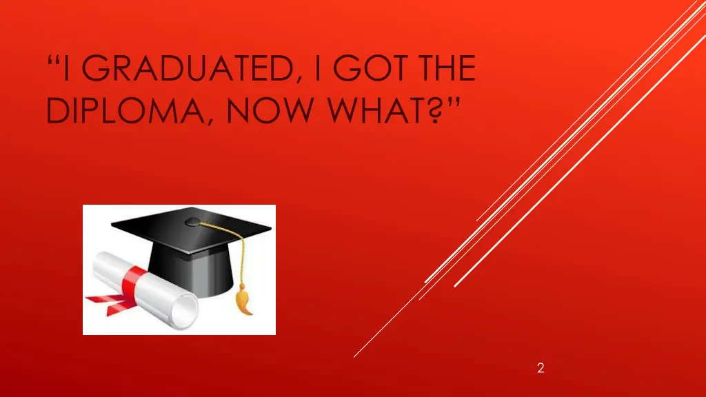 i graduated i got the diploma now what