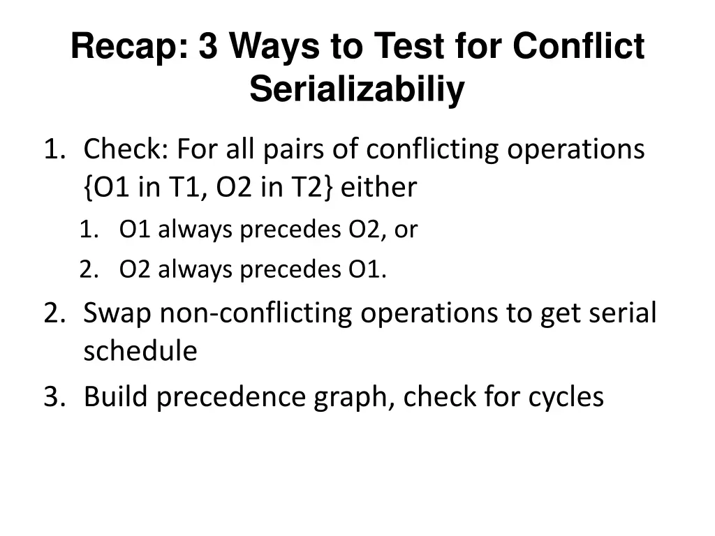 recap 3 ways to test for conflict serializabiliy