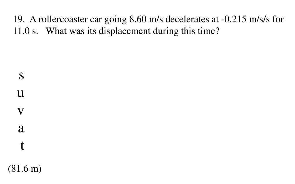 19 a rollercoaster car going 8 60 m s decelerates