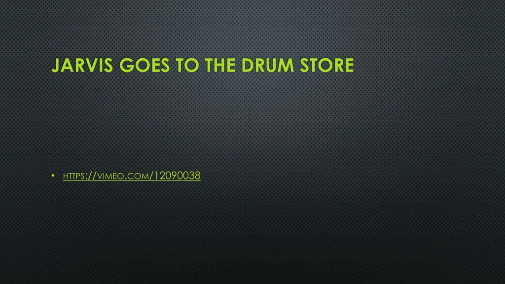 jarvis goes to the drum store