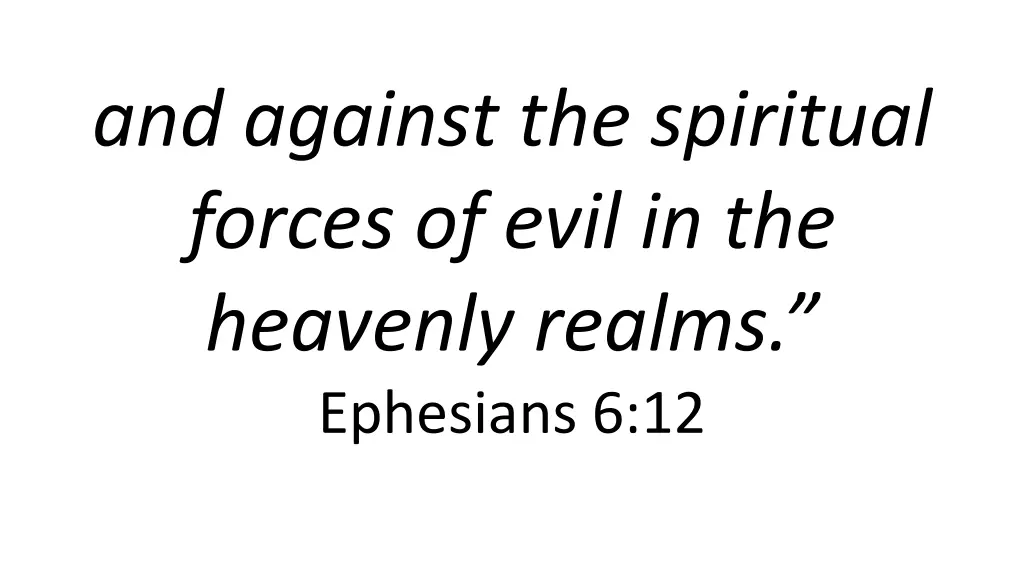 and against the spiritual forces of evil