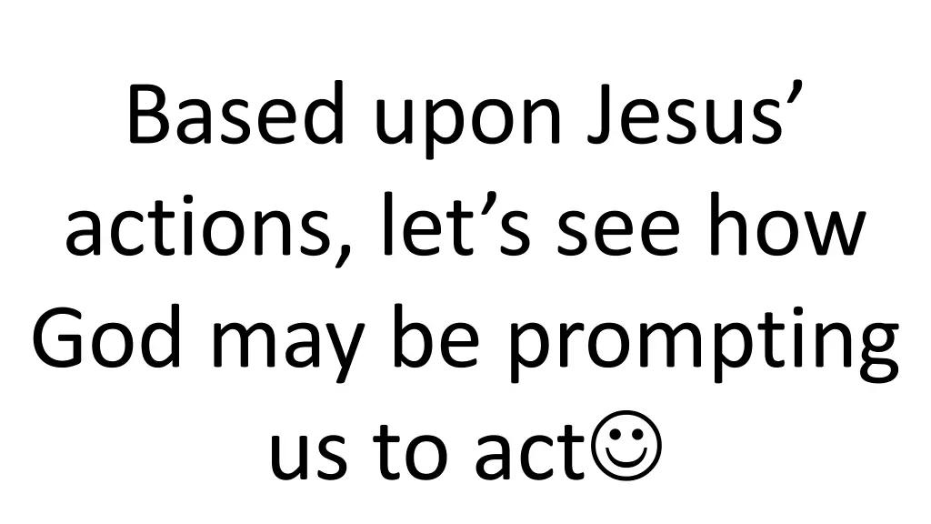 based upon jesus actions