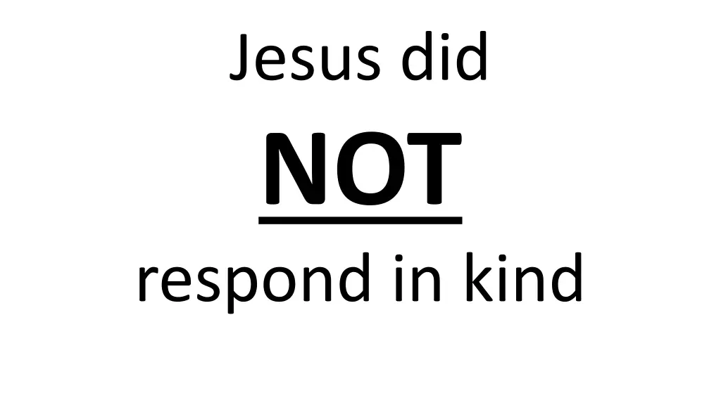 jesus did not respond in kind