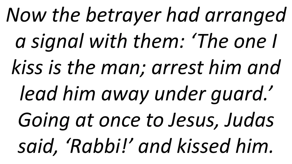 now the betrayer had arranged a signal with them
