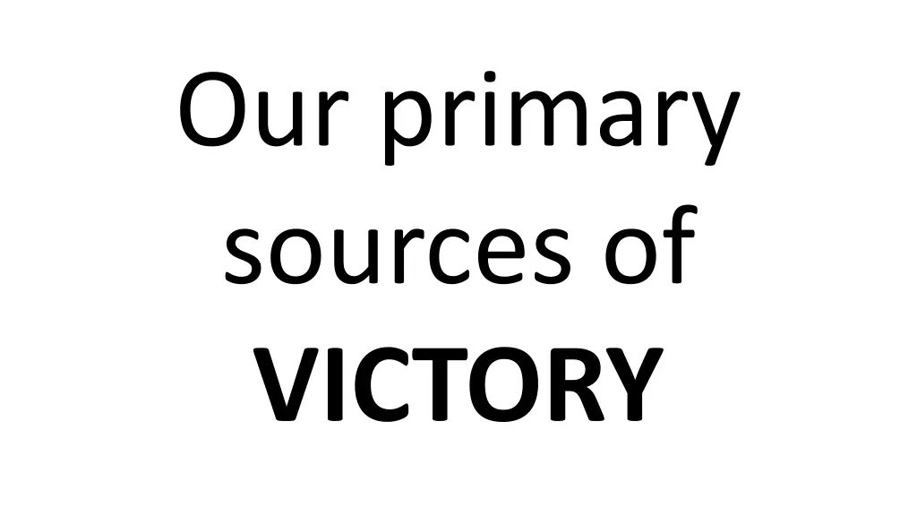 our primary sources of victory