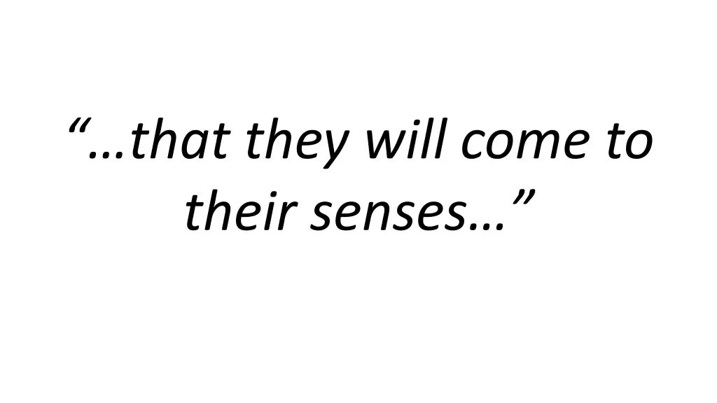 that they will come to their senses