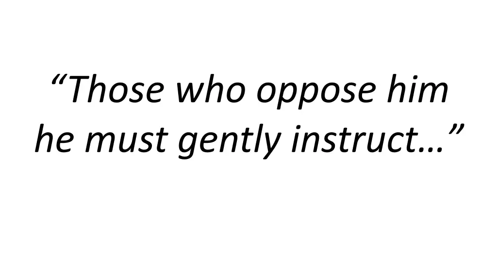 those who oppose him he must gently instruct 1
