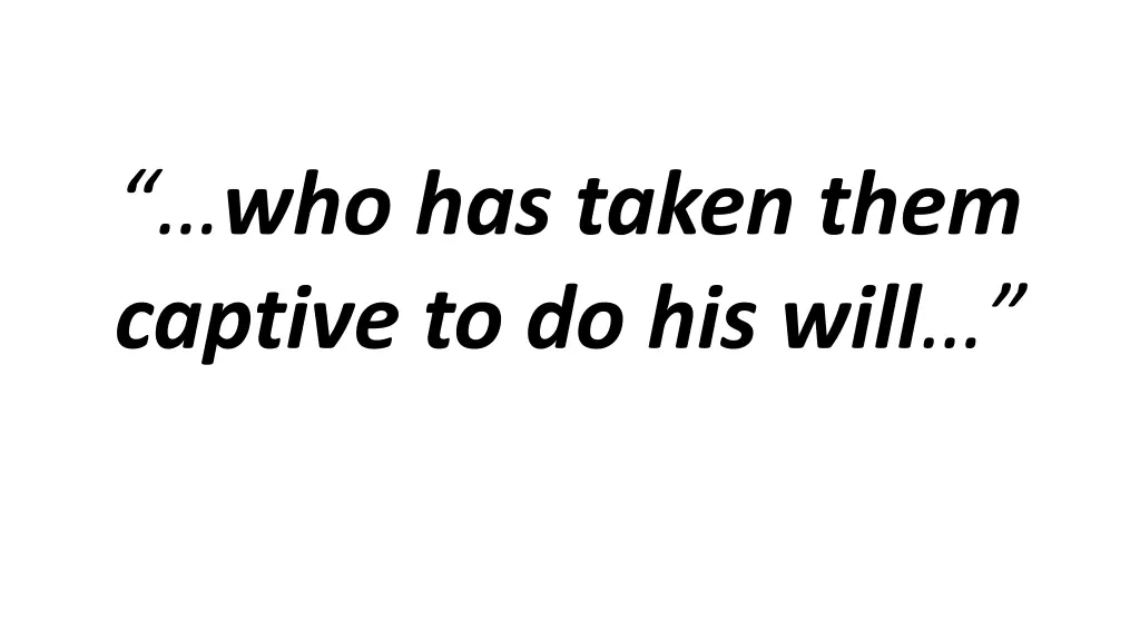 who has taken them captive to do his will 1