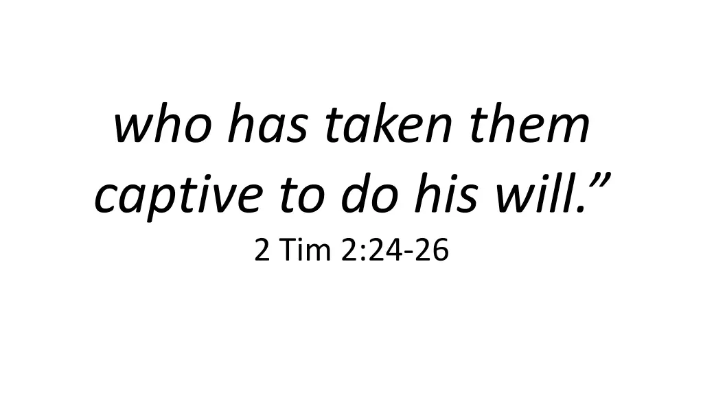 who has taken them captive to do his will