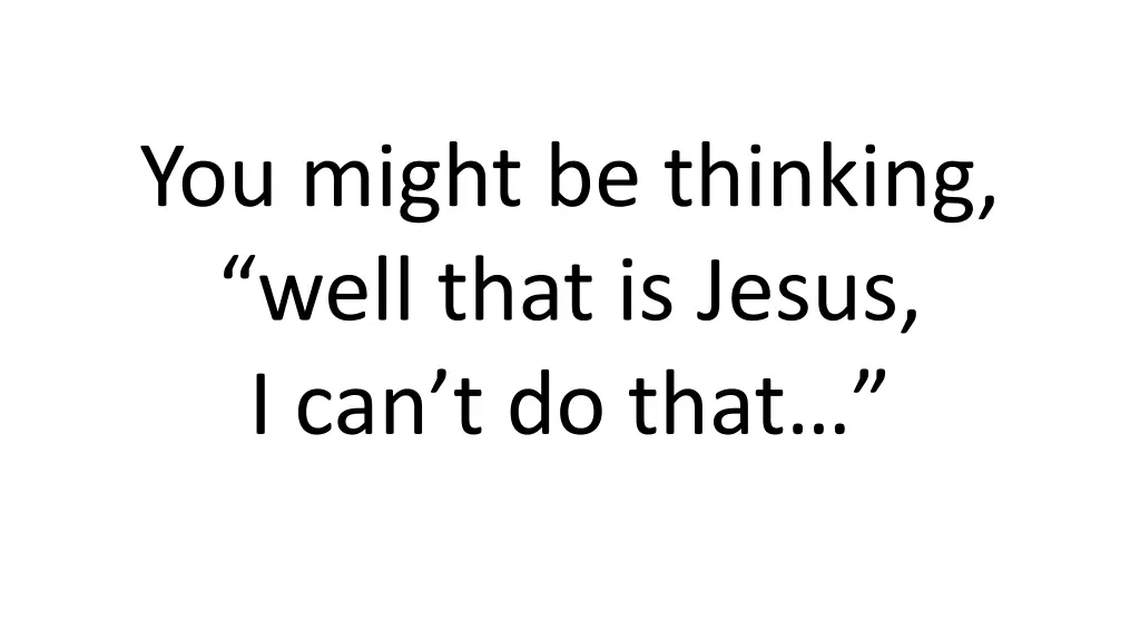 you might be thinking well that is jesus
