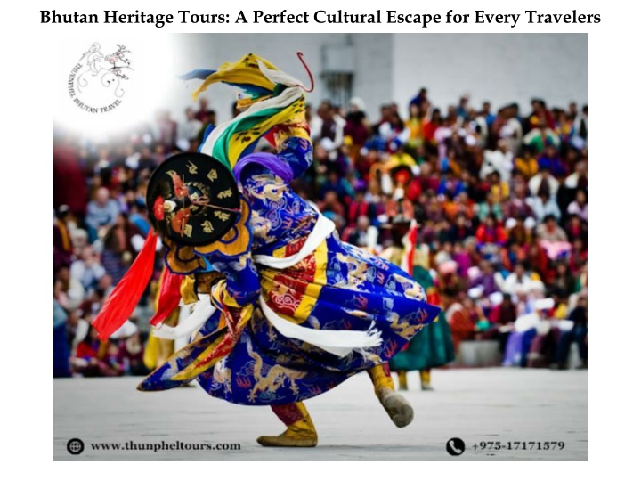 bhutan heritage tours a perfect cultural escape