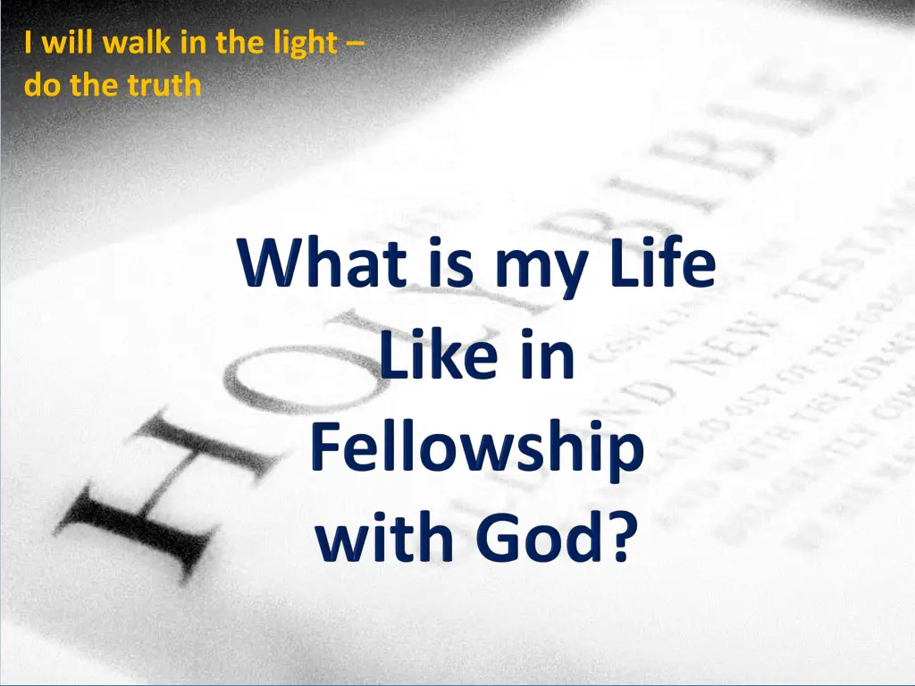 i will walk in the light do the truth