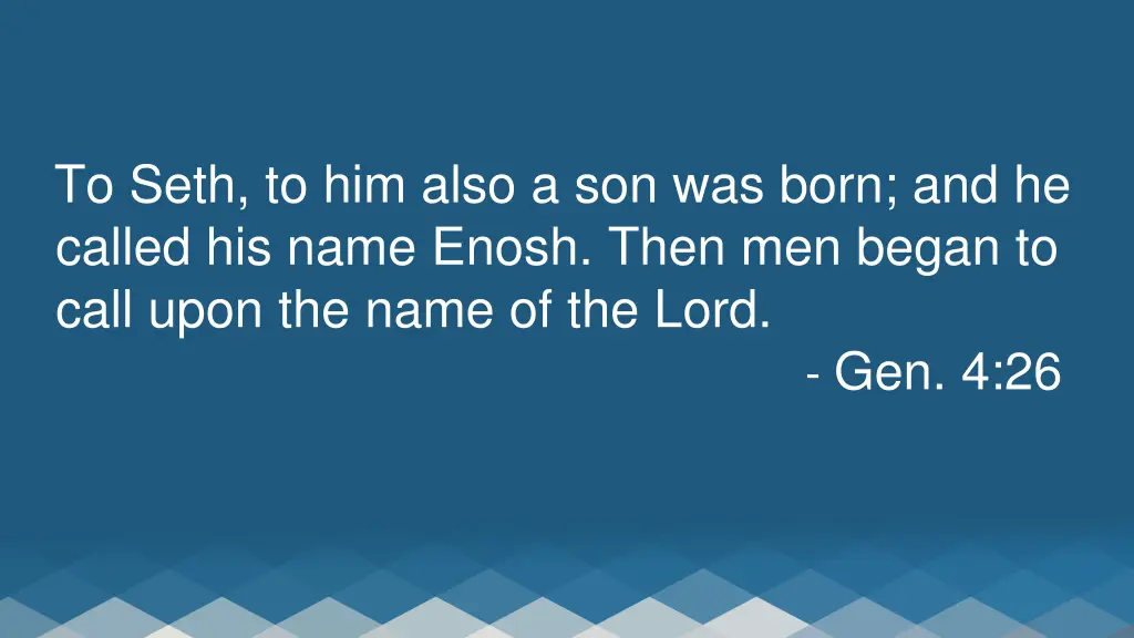 to seth to him also a son was born and he called