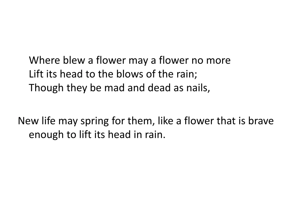 where blew a flower may a flower no more lift