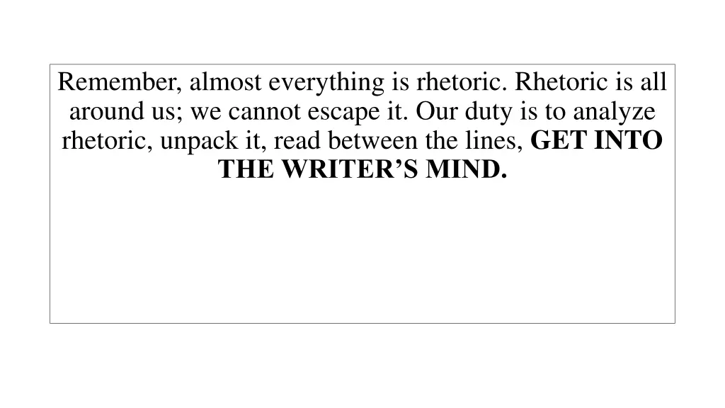 remember almost everything is rhetoric rhetoric