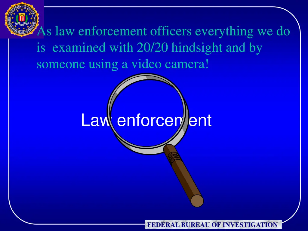 as law enforcement officers everything