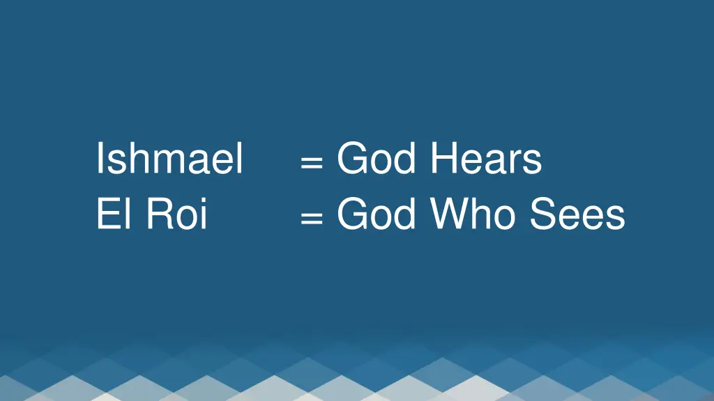 ishmael god hears el roi god who sees