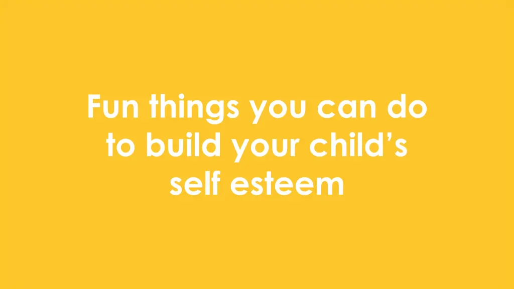 fun things you can do to build your child s self