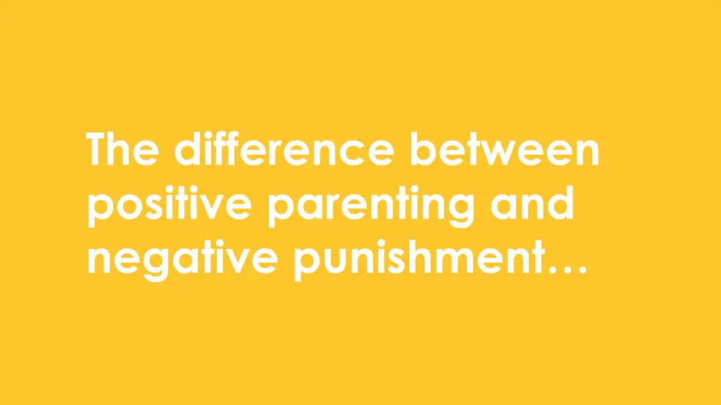 the difference between positive parenting