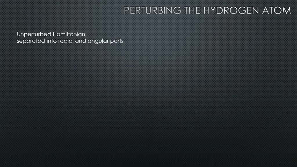 perturbing the hydrogen atom