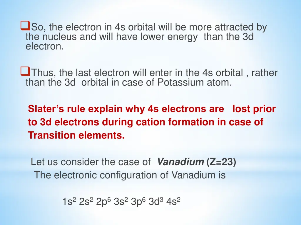 so the electron in 4s orbital will be more
