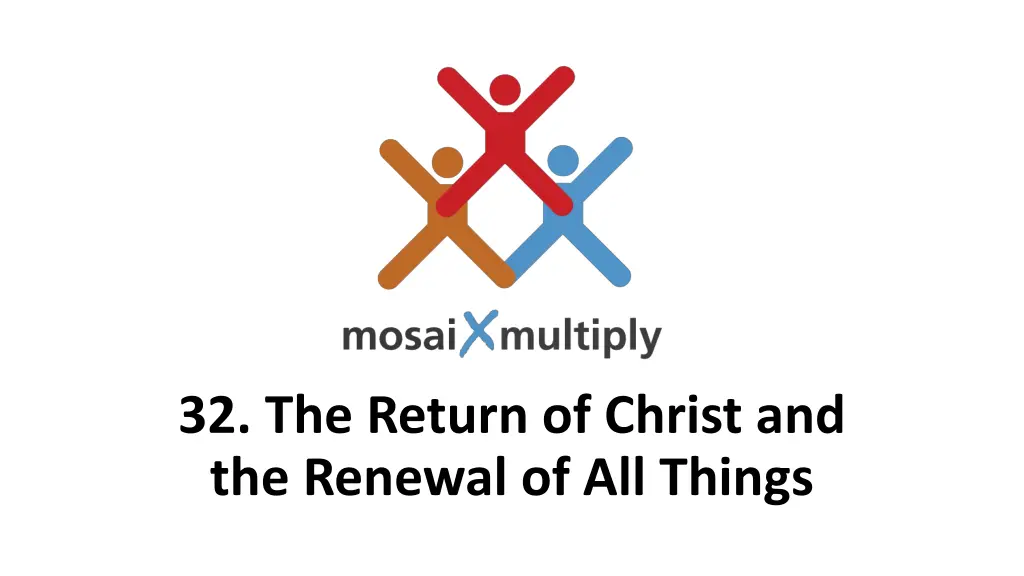 32 the return of christ and the renewal