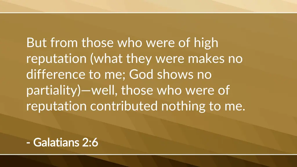but from those who were of high reputation what