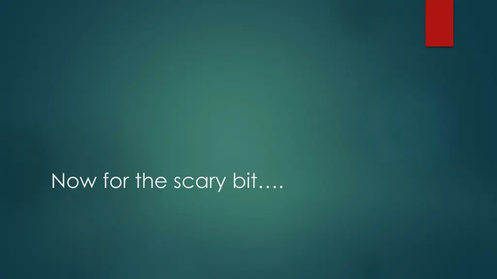 now for the scary bit