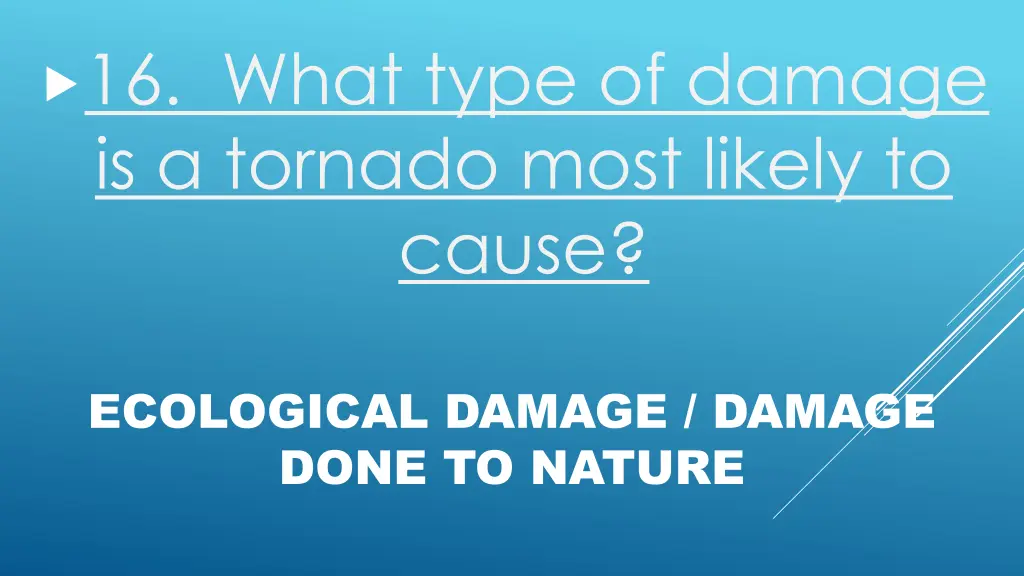 16 what type of damage is a tornado most likely