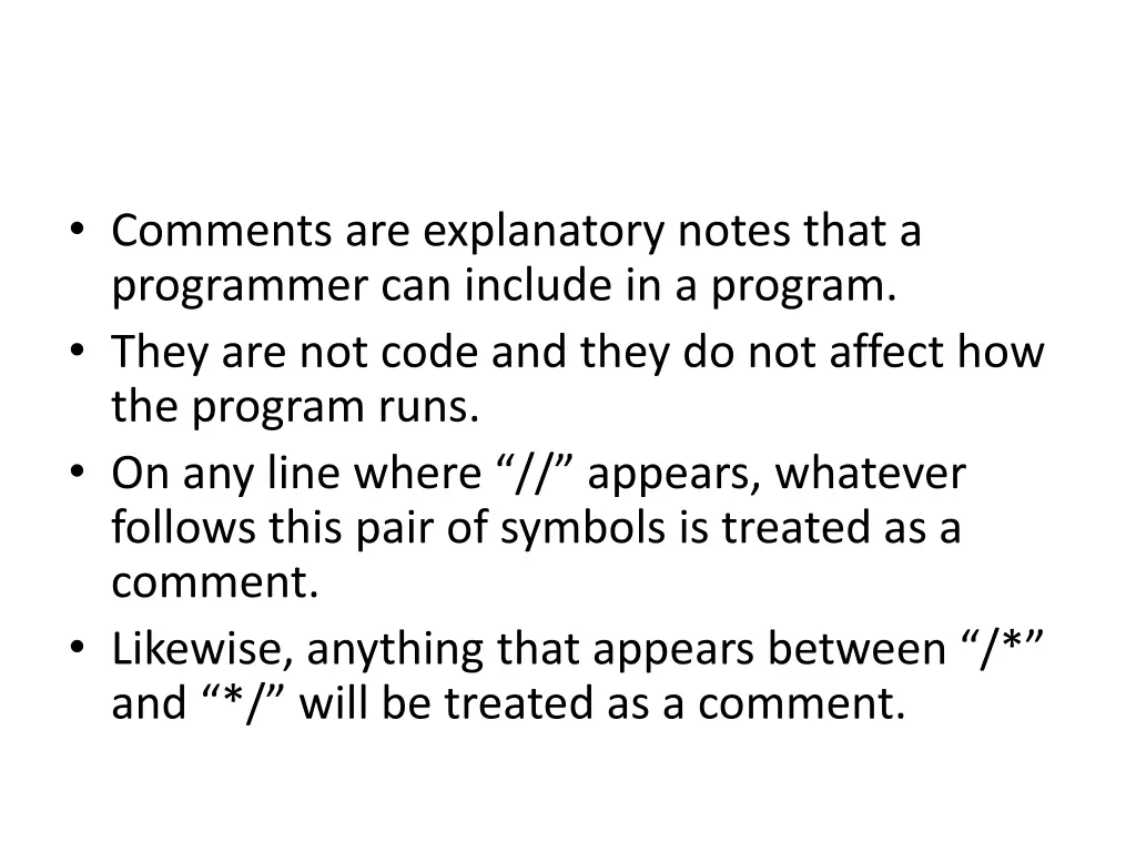 comments are explanatory notes that a programmer