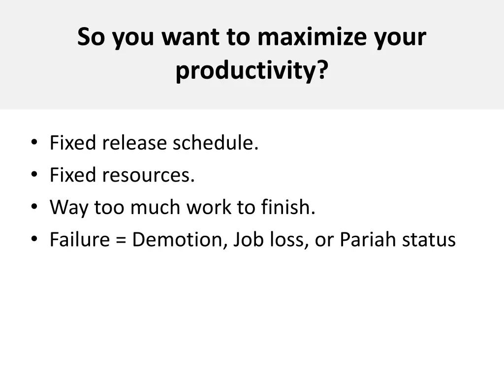 so you want to maximize your productivity