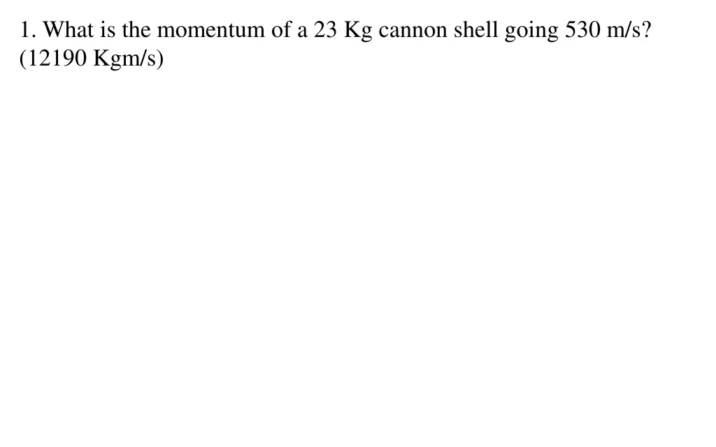 1 what is the momentum of a 23 kg cannon shell