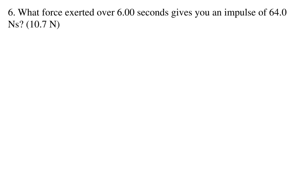 6 what force exerted over 6 00 seconds gives