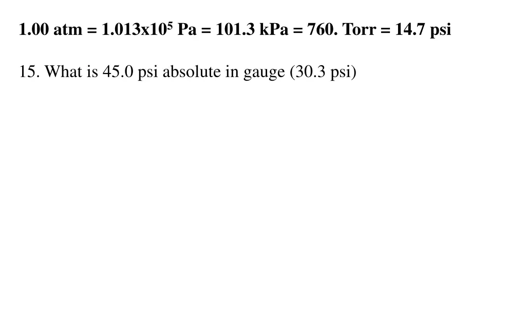 1 00 atm 1 013x10 5 pa 101 3 kpa 760 torr 14 7 psi 11