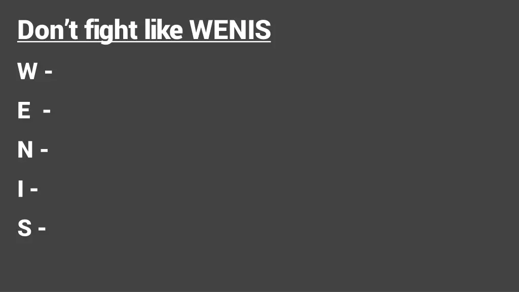 don t fight like wenis w e n i s
