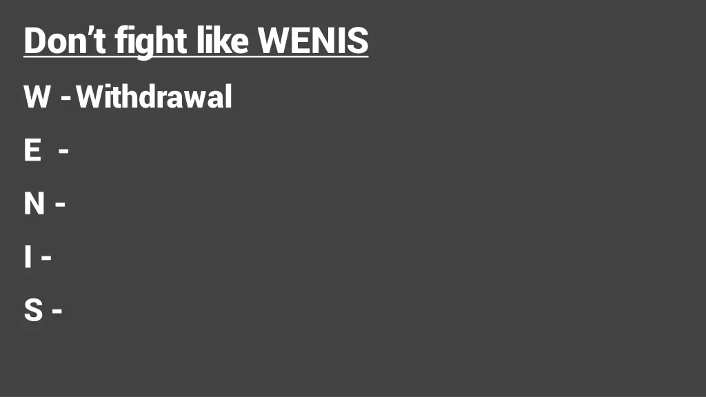 don t fight like wenis w withdrawal e n i s