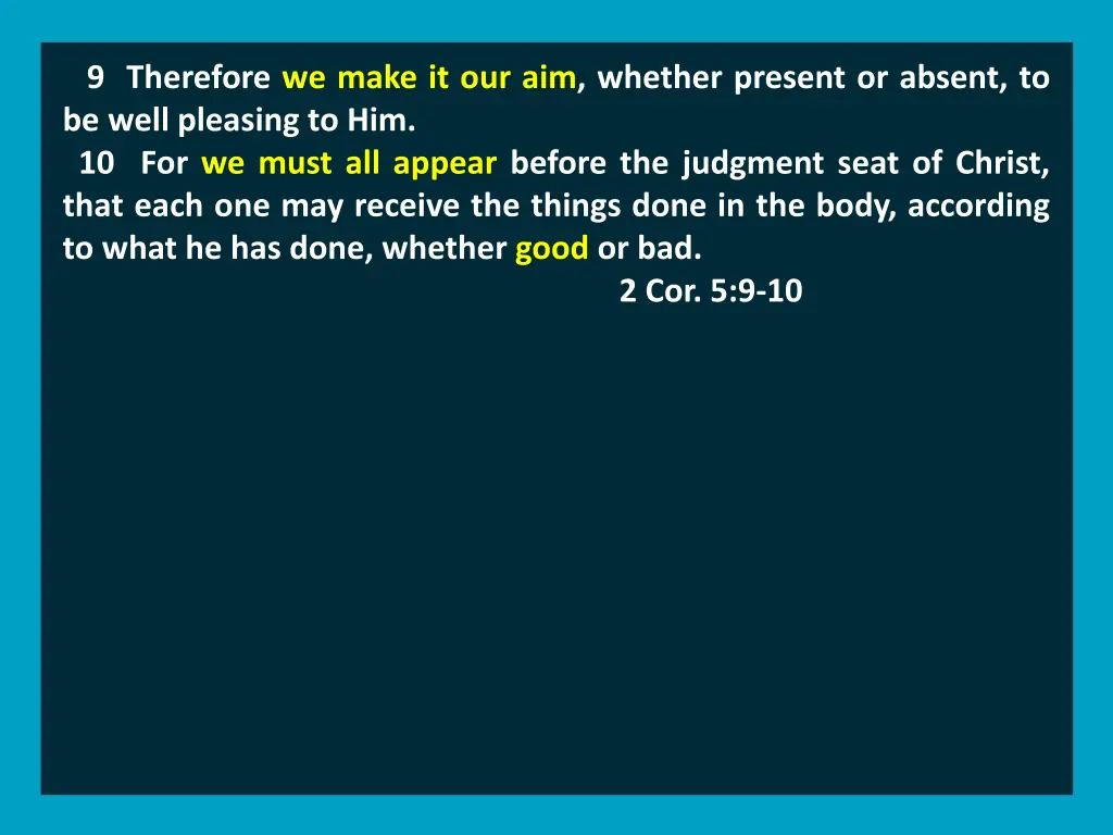 9 therefore we make it our aim whether present 5