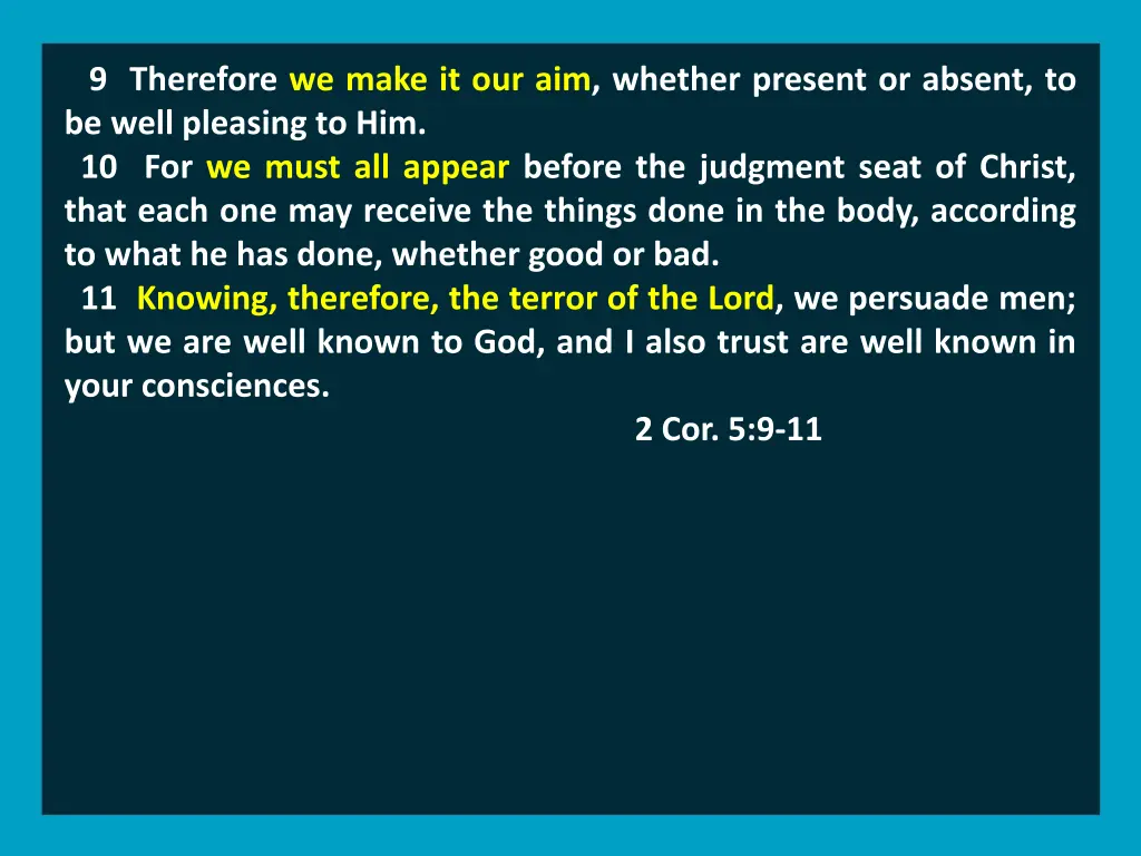 9 therefore we make it our aim whether present 6
