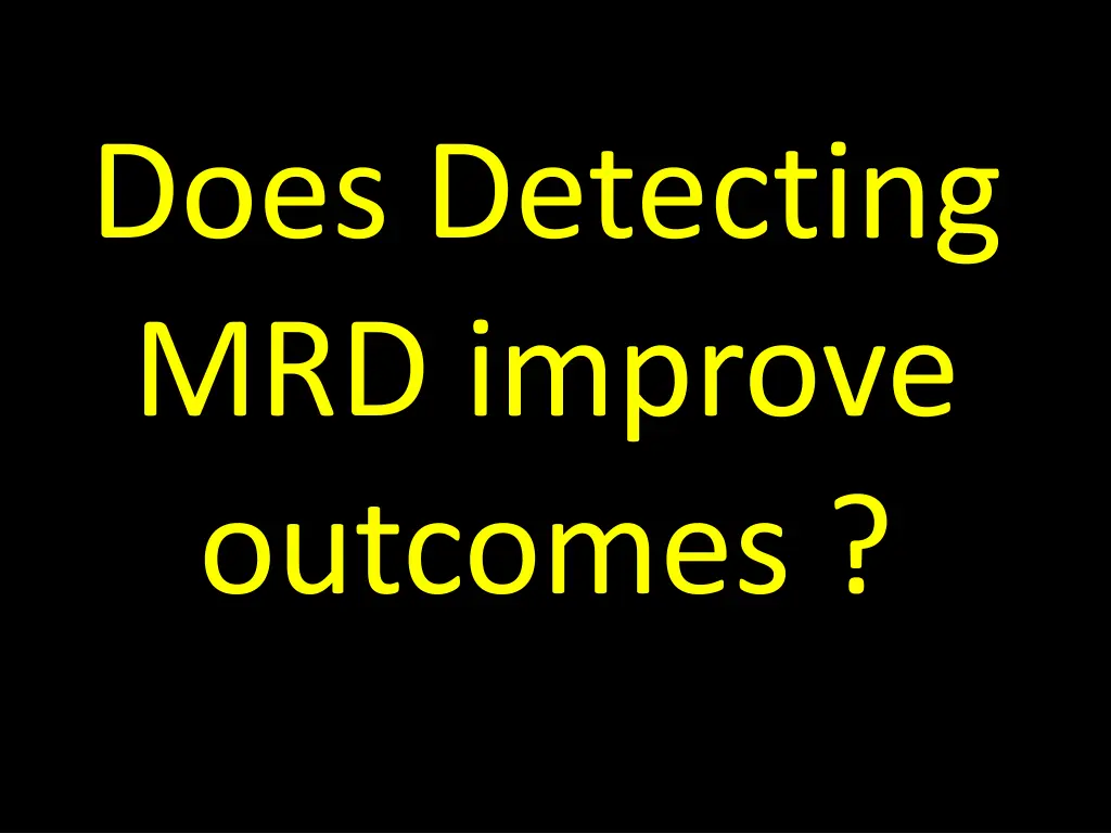 does detecting mrd improve outcomes