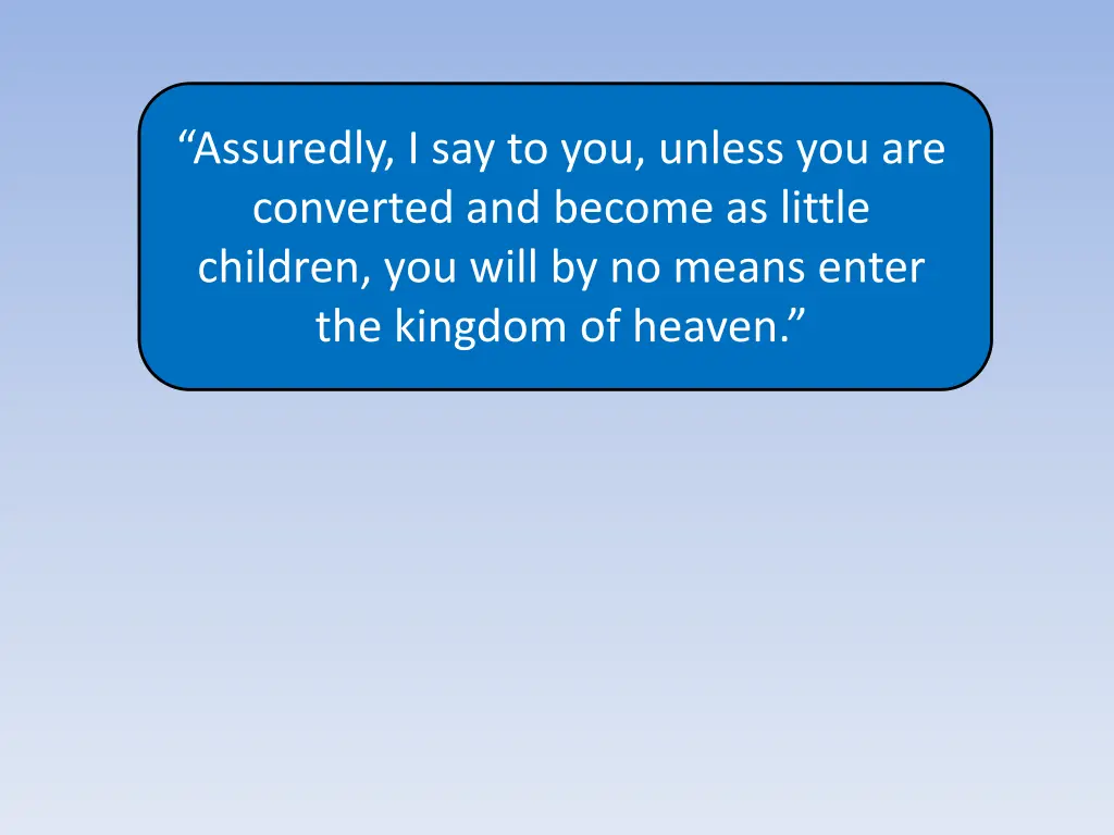 assuredly i say to you unless you are converted