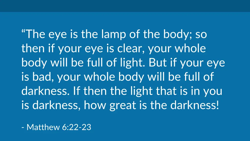 the eye is the lamp of the body so then if your