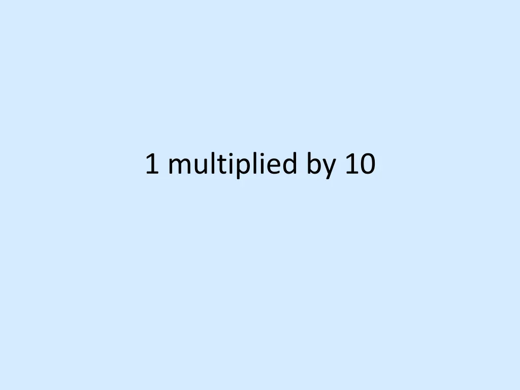 1 multiplied by 10