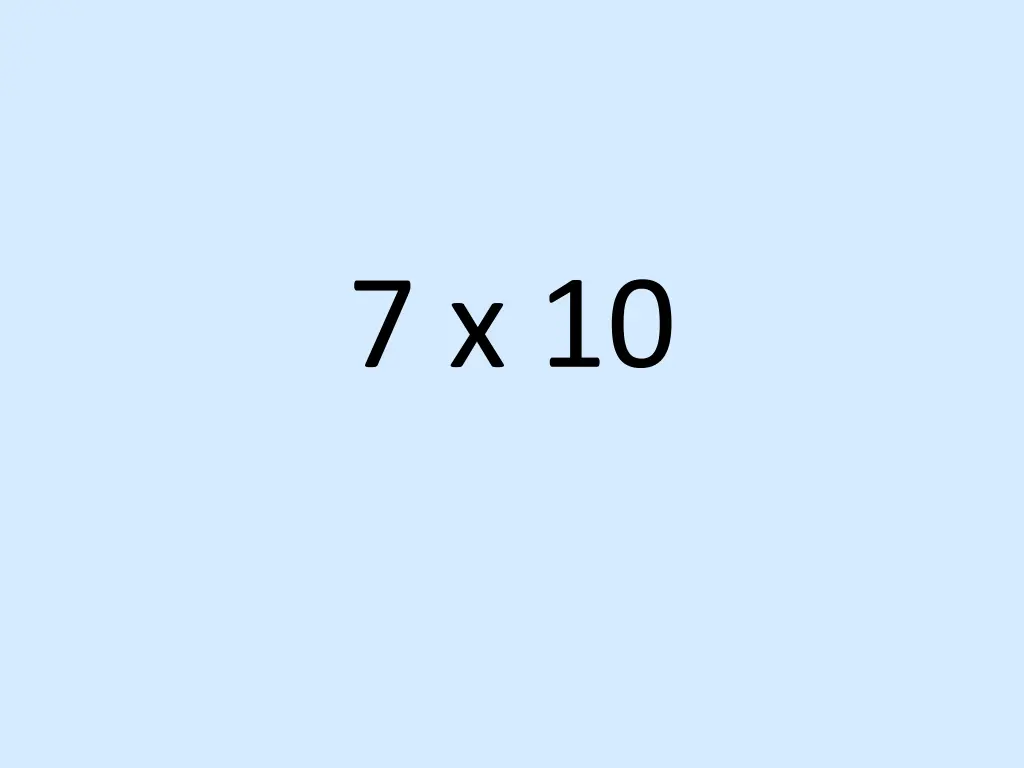 7 x 10