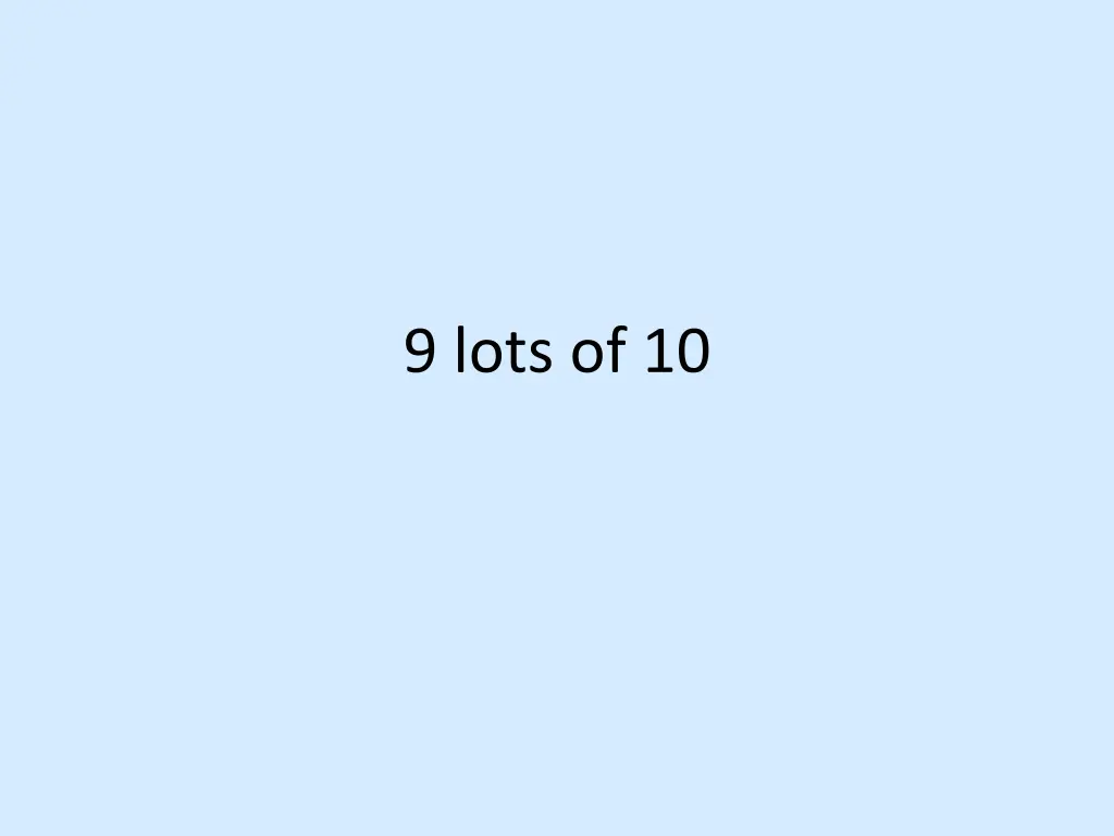 9 lots of 10