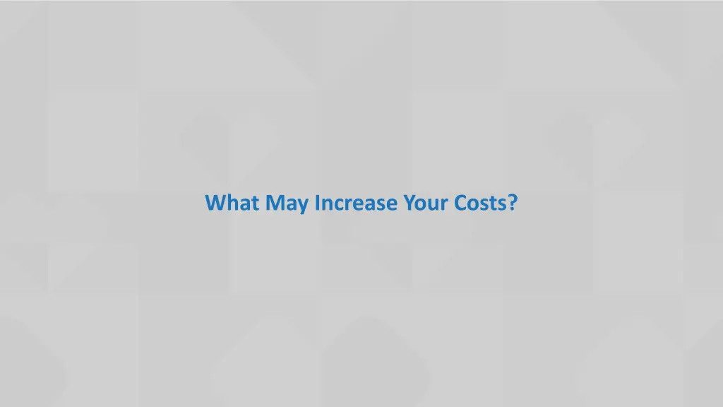 what may increase your costs