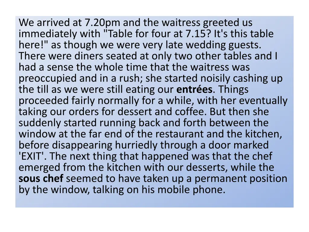 we arrived at 7 20pm and the waitress greeted