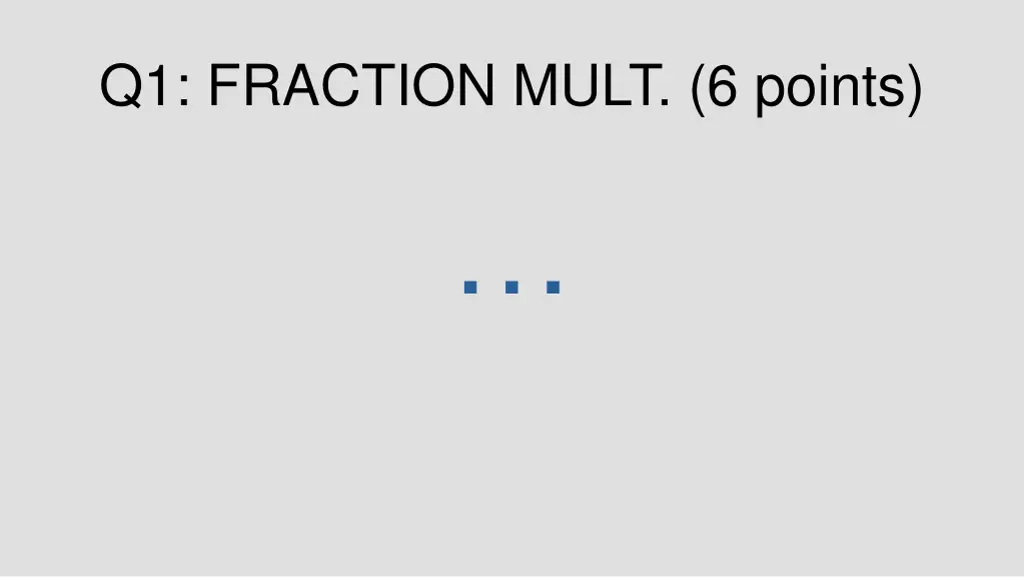 q1 fraction mult 6 points 1