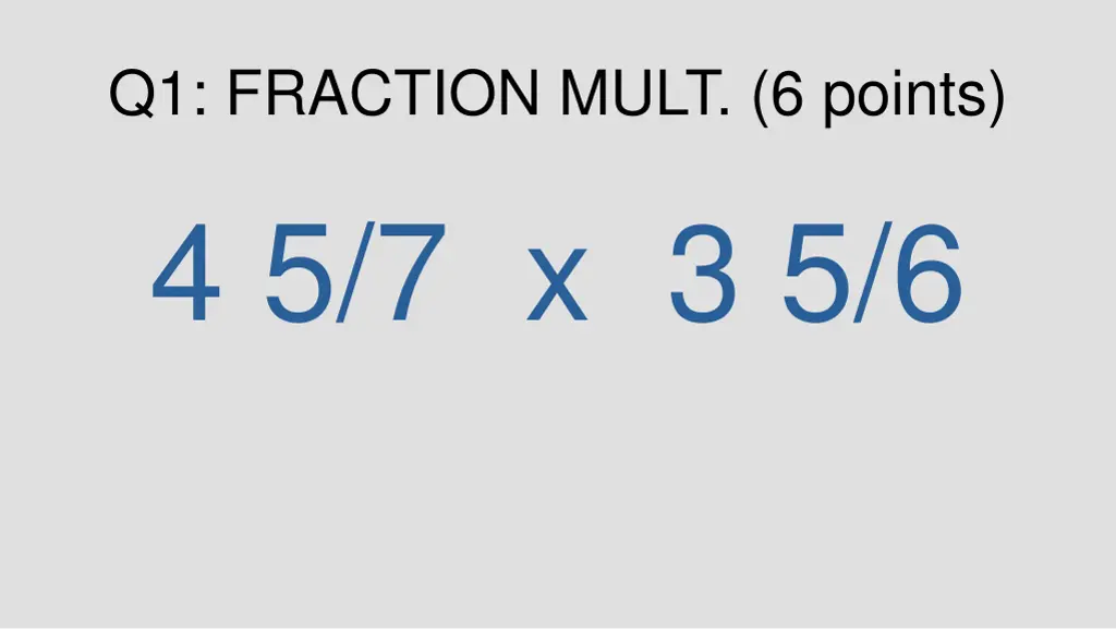 q1 fraction mult 6 points 4 5 7 x 3 5 6